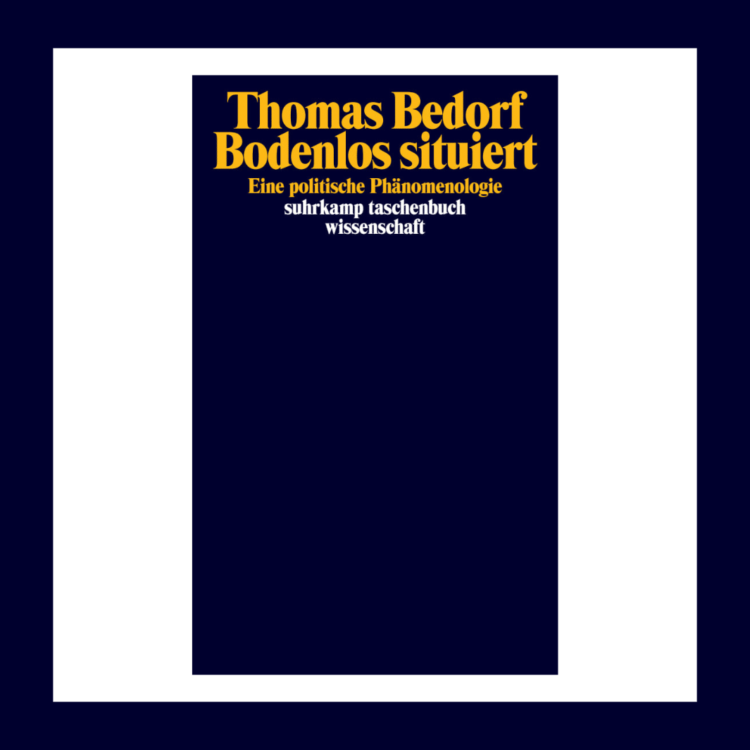 Couverture du livre "Bodenlos situiert. Eine politische Phänomenologie" de Thomas Bedorf, professeur à l'Institut de Philosophie de la Fern, Universität in Hagen, qui était en résidence à l'Iméra de septembre 2019 à février 2020.